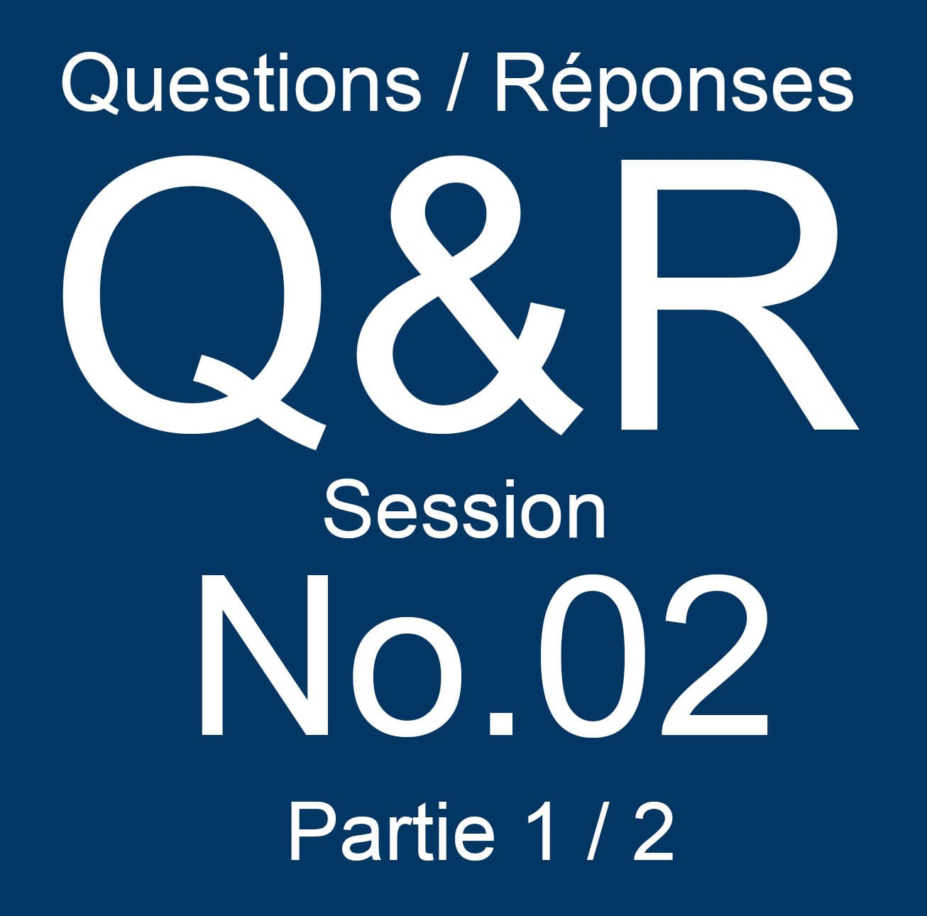 Q&R - Session No.02 - Partie 1/2