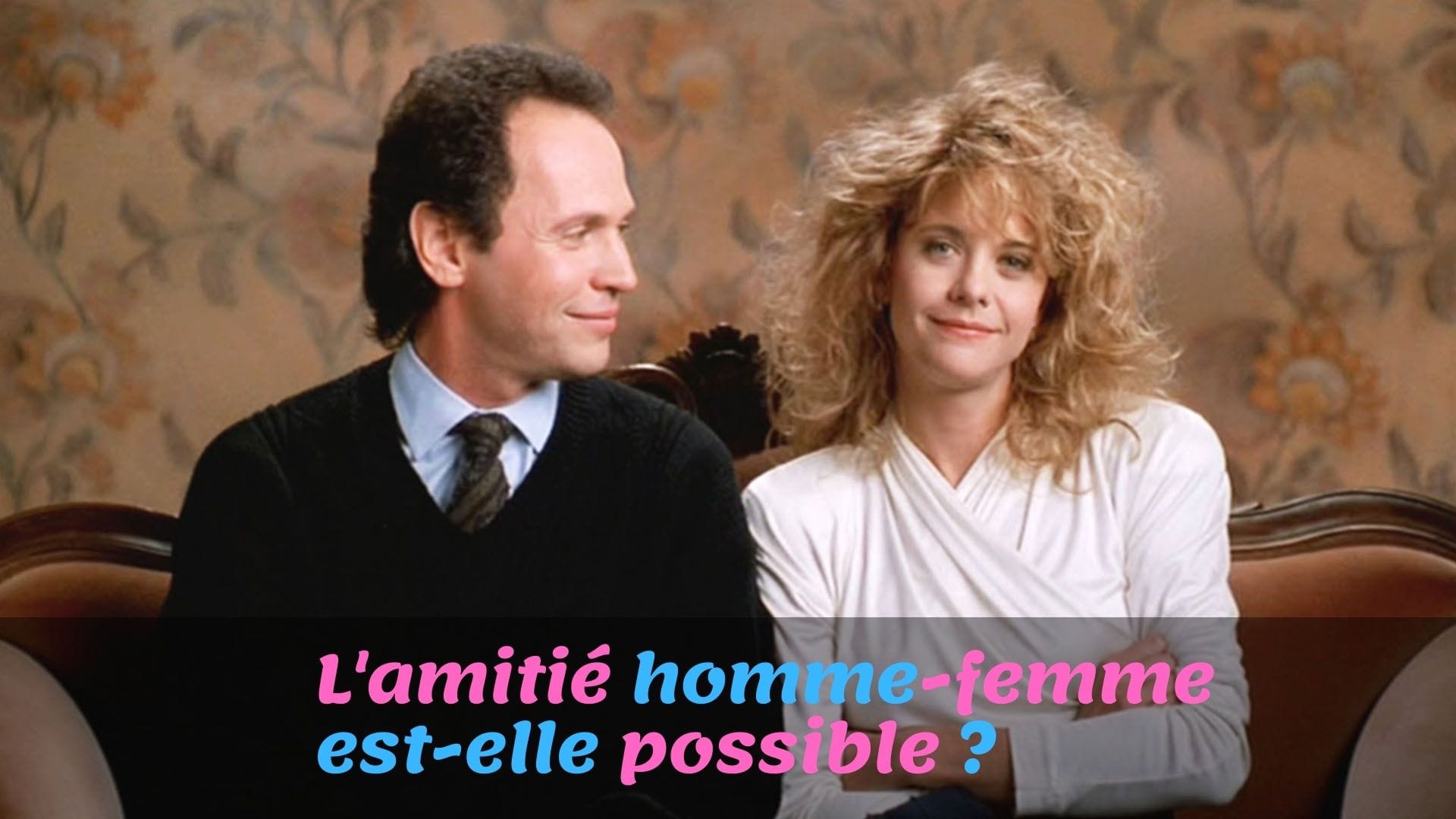 L’amitié homme - femme est-elle possible ?