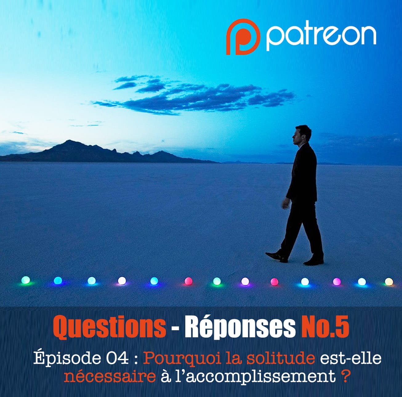 Questions - Réponses No.5 - Épisode 04 : Pourquoi la solitude est-elle nécessaire à l’accomplissement ?