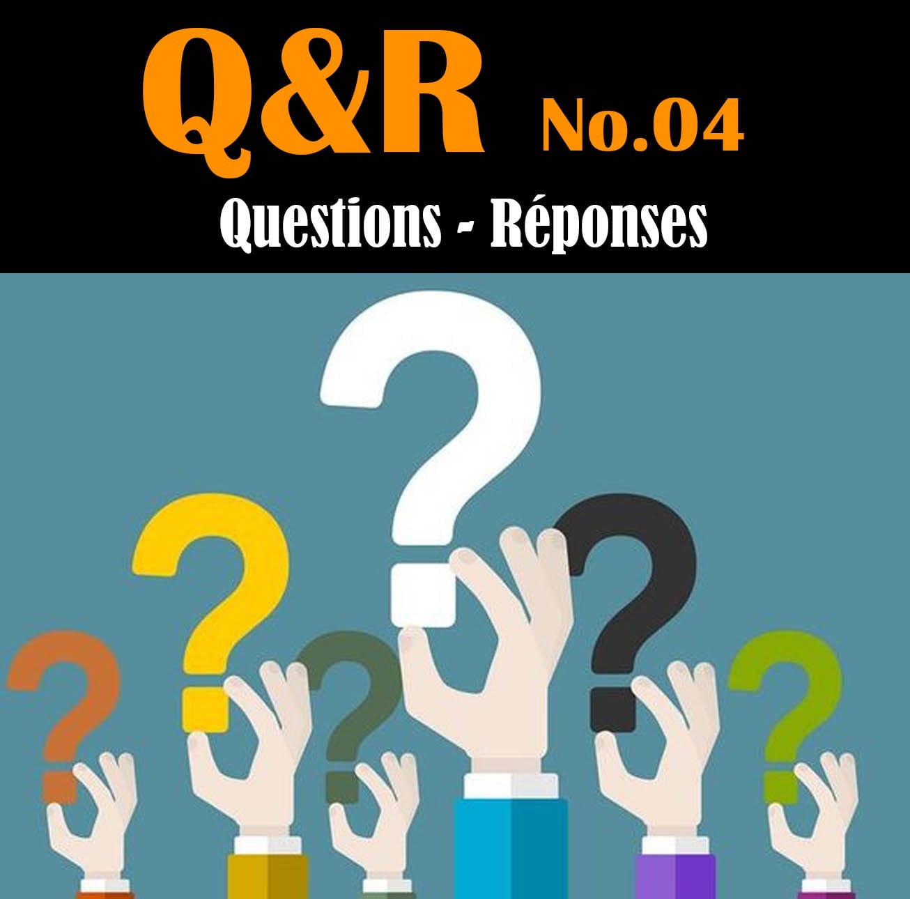 Q&R No.04 : Questions / Réponses - Partie 3 sur 3