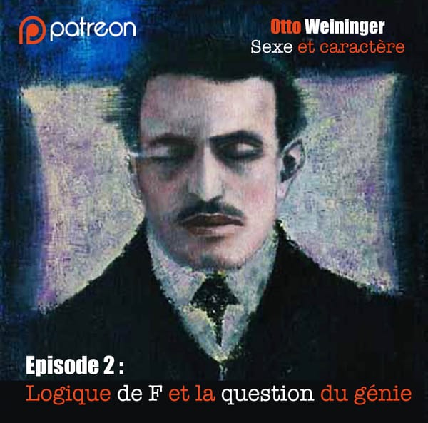 Otto Weininger - Sexe et Caractère - Episode 2 : Logique de F et la question du génie