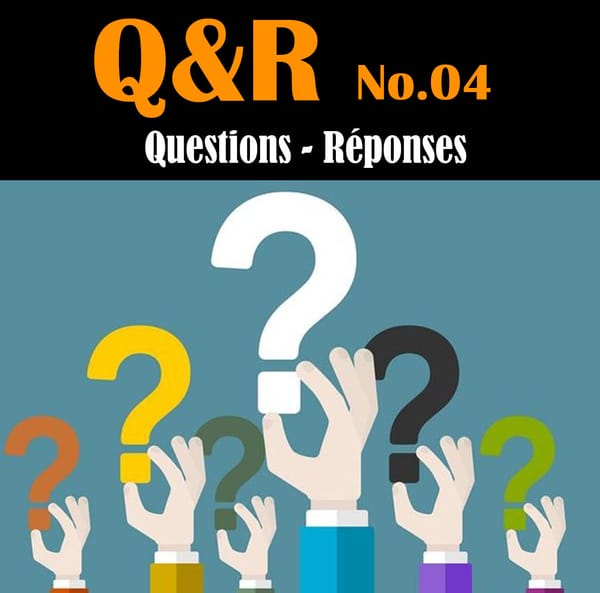 Q&R No.04 : Questions / Réponses - Partie 2 sur 3